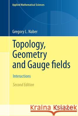 Topology, Geometry and Gauge Fields: Interactions Naber, Gregory L. 9781461428381 Springer