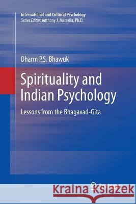 Spirituality and Indian Psychology: Lessons from the Bhagavad-Gita Bhawuk, Dharm 9781461428398