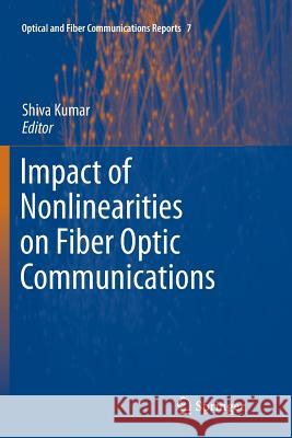 Impact of Nonlinearities on Fiber Optic Communications Shiva Kumar 9781461428473 Springer