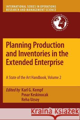 Planning Production and Inventories in the Extended Enterprise: A State-Of-The-Art Handbook, Volume 2 Kempf, Karl G. 9781461428497 Springer