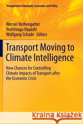 Transport Moving to Climate Intelligence: New Chances for Controlling Climate Impacts of Transport After the Economic Crisis Rothengatter, Werner 9781461428527 Springer