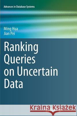 Ranking Queries on Uncertain Data Ming Hua Jian Pei 9781461428558 Springer