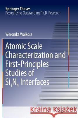 Atomic Scale Characterization and First-Principles Studies of Si₃n₄ Interfaces Walkosz, Weronika 9781461428572 Springer