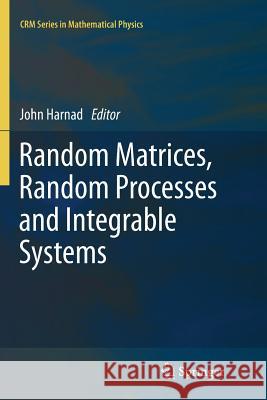 Random Matrices, Random Processes and Integrable Systems John Harnad 9781461428770