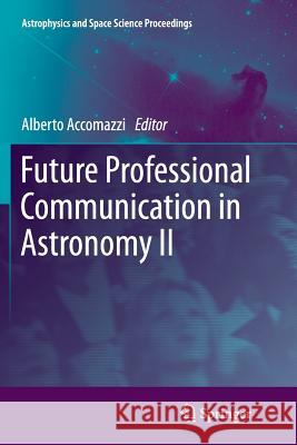 Future Professional Communication in Astronomy II Alberto Accomazzi 9781461428787 Springer