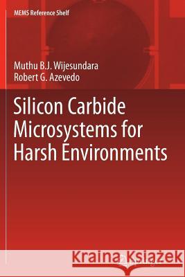 Silicon Carbide Microsystems for Harsh Environments Muthu Wijesundara Robert Azevedo 9781461428824 Springer