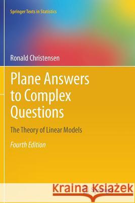 Plane Answers to Complex Questions: The Theory of Linear Models Christensen, Ronald 9781461428855 Springer