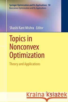 Topics in Nonconvex Optimization: Theory and Applications Mishra, Shashi K. 9781461428893 Springer