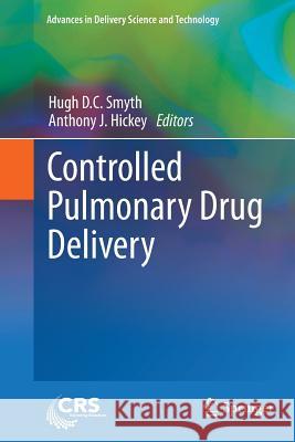 Controlled Pulmonary Drug Delivery Hugh D. C. Smyth Anthony J. Hickey 9781461428954 Springer