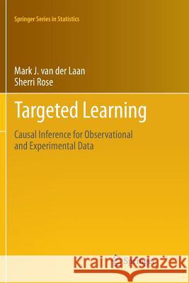 Targeted Learning: Causal Inference for Observational and Experimental Data Van Der Laan, Mark J. 9781461429111 Springer