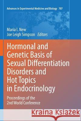 Hormonal and Genetic Basis of Sexual Differentiation Disorders and Hot Topics in Endocrinology: Proceedings of the 2nd World Conference Maria I. New Joe Leigh Simpson 9781461429142 Springer