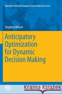 Anticipatory Optimization for Dynamic Decision Making Stephan Meisel 9781461429166 Springer