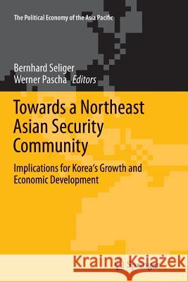 Towards a Northeast Asian Security Community: Implications for Korea's Growth and Economic Development Seliger, Bernhard 9781461429203 Springer