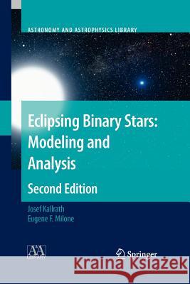 Eclipsing Binary Stars: Modeling and Analysis Kallrath, Josef; Milone, Eugene F. 9781461429289 Springer, Berlin