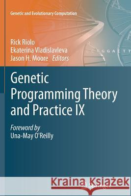 Genetic Programming Theory and Practice IX Rick Riolo Ekaterina Vladislavleva Jason H. Moore 9781461429418