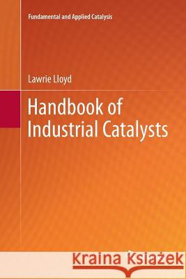 Handbook of Industrial Catalysts Lawrie Lloyd 9781461429425 Springer