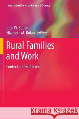 Rural Families and Work: Context and Problems Bauer, Jean W. 9781461429449