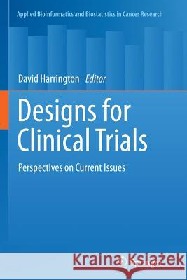 Designs for Clinical Trials: Perspectives on Current Issues Harrington, David 9781461429531