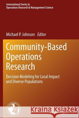 Community-Based Operations Research: Decision Modeling for Local Impact and Diverse Populations Johnson, Michael P. 9781461429548 Springer