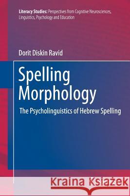 Spelling Morphology: The Psycholinguistics of Hebrew Spelling Ravid, Dorit Diskin 9781461429579