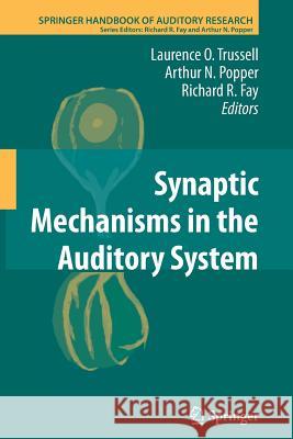 Synaptic Mechanisms in the Auditory System Laurence O. Trussell Arthur Popper Richard R. Fay 9781461429586 Springer