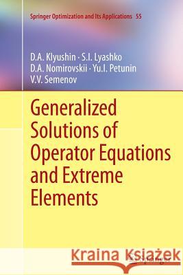 Generalized Solutions of Operator Equations and Extreme Elements D. a. Klyushin S. I. Lyashko D. a. Nomirovskii 9781461429647 Springer