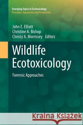 Wildlife Ecotoxicology: Forensic Approaches Elliott, John E. 9781461429654 Springer
