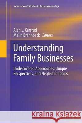 Understanding Family Businesses: Undiscovered Approaches, Unique Perspectives, and Neglected Topics Carsrud, Alan 9781461429661 Springer