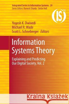 Information Systems Theory: Explaining and Predicting Our Digital Society, Vol. 2 Dwivedi, Yogesh K. 9781461429708