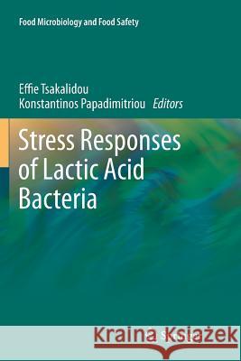 Stress Responses of Lactic Acid Bacteria Effie Tsakalidou Konstantinos Papadimitriou 9781461429753 Springer