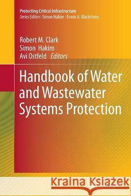 Handbook of Water and Wastewater Systems Protection Robert M. Clark Simon Hakim AVI Ostfeld 9781461429845 Springer