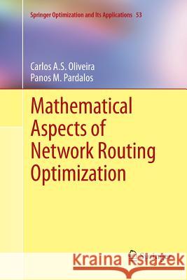 Mathematical Aspects of Network Routing Optimization Carlos A. S. Oliveira Panos M. Pardalos 9781461430025 Springer