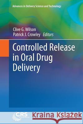 Controlled Release in Oral Drug Delivery Clive G. Wilson Patrick J. Crowley 9781461430070