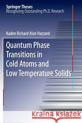 Quantum Phase Transitions in Cold Atoms and Low Temperature Solids Kaden Richard Alan Hazzard 9781461430087 Springer