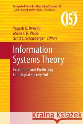 Information Systems Theory: Explaining and Predicting Our Digital Society, Vol. 1 Dwivedi, Yogesh K. 9781461430117