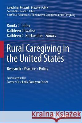 Rural Caregiving in the United States: Research, Practice, Policy Talley, Ronda C. 9781461430148 Springer