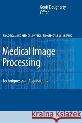 Medical Image Processing: Techniques and Applications Dougherty, Geoff 9781461430223