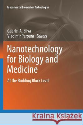 Nanotechnology for Biology and Medicine: At the Building Block Level Silva, Gabriel A. 9781461430230 Springer