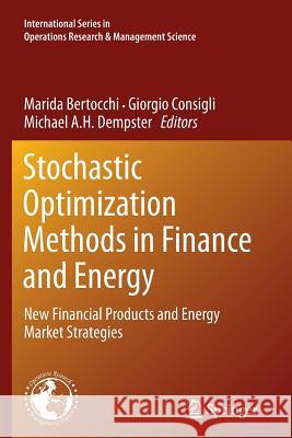 Stochastic Optimization Methods in Finance and Energy: New Financial Products and Energy Market Strategies Bertocchi, Marida 9781461430278 Springer