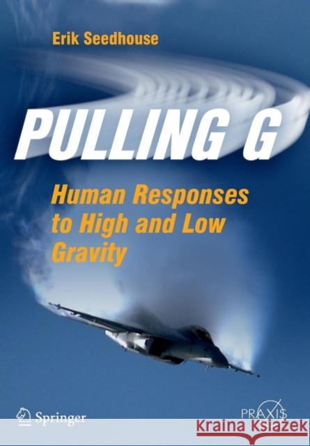 Pulling G: Human Responses to High and Low Gravity Seedhouse, Erik 9781461430292 Springer