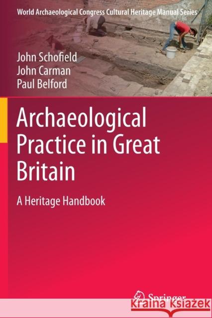 Archaeological Practice in Great Britain: A Heritage Handbook Schofield, John 9781461430353 Springer
