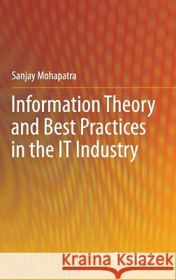 Information Theory and Best Practices in the It Industry Mohapatra, Sanjay 9781461430421 Springer