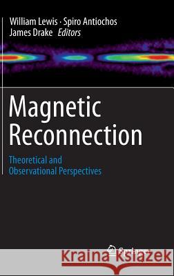 Magnetic Reconnection: Theoretical and Observational Perspectives Lewis, William 9781461430452