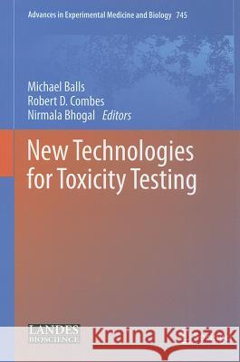 New Technologies for Toxicity Testing Michael Balls Robert D. Combes Nirmala Bhogal 9781461430544