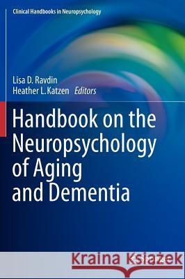 Handbook on the Neuropsychology of Aging and Dementia Lisa Ravdin Heather Katzen 9781461431053 Springer