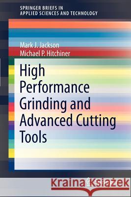 High Performance Grinding and Advanced Cutting Tools Mark J. Jackson 9781461431152