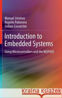 Introduction to Embedded Systems: Using Microcontrollers and the Msp430 Jiménez, Manuel 9781461431428