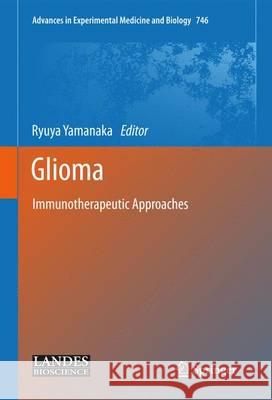 Glioma: Immunotherapeutic Approaches Yamanaka, Ryuya 9781461431459