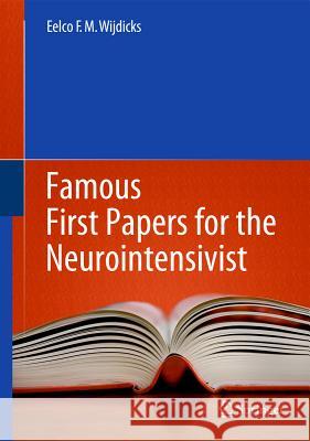 Famous First Papers for the Neurointensivist Eelco F. M., MD Wijdicks 9781461431817 Springer