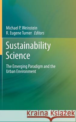 Sustainability Science: The Emerging Paradigm and the Urban Environment Weinstein, Michael P. 9781461431879